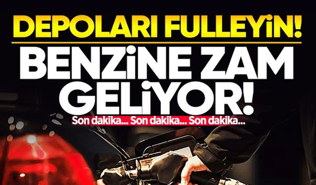 Depoları fulleyin: Benzine büyük zam geliyor!