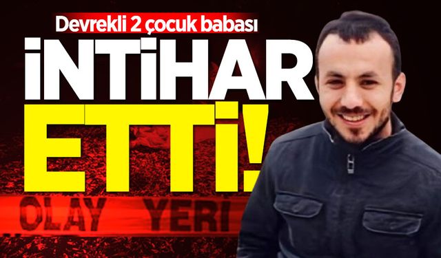 Devrekli 2 çocuk babası Ali Pilavcı intihar etti