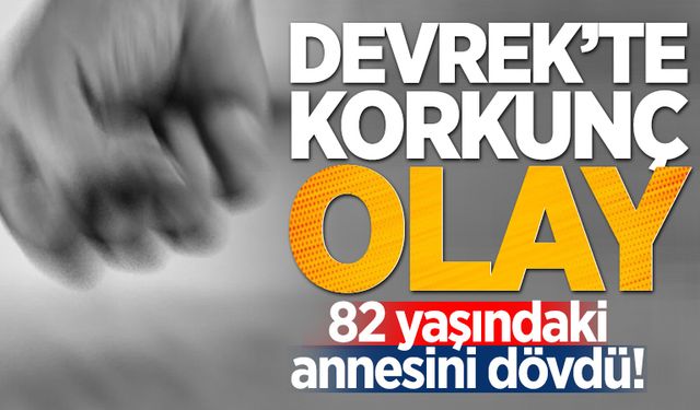 Devrek'te korkunç olay: 82 yaşındaki annesini dövdü!