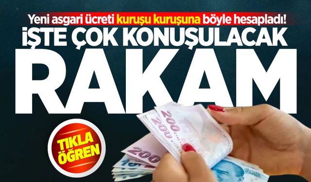 2025 ASGARİ ÜCRET ZAMMI | Yeni asgari ücreti kuruşu kuruşuna böyle hesapladı! İşte çok konuşulacak rakam