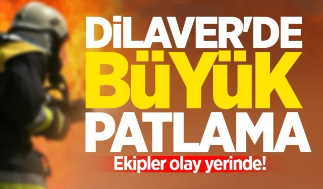 Dilaver'de büyük patlama: Ekipler olay yerinde!