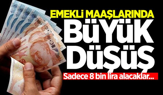 Emekli maaşlarında büyük düşüş! Sadece 8 bin lira alacaklar...