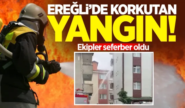 Ereğli'de korkutan yangın: Ekipler seferber oldu