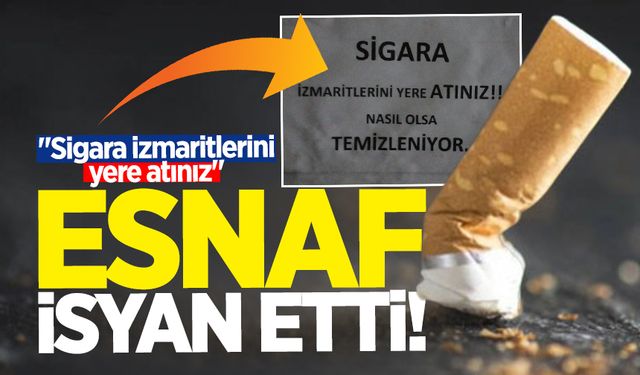 Zonguldak'ta esnaf isyan etti: "Sigara izmaritlerini yere atınız"