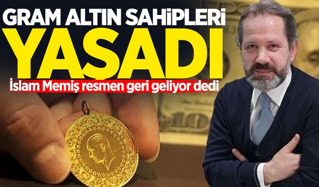 Gram altın sahipleri yaşadı: İslam Memiş resmen geri geliyor dedi