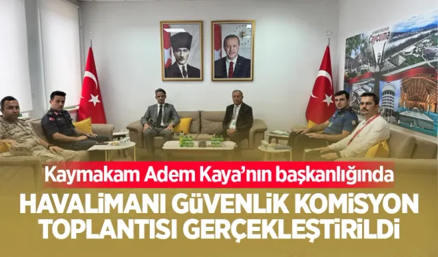 Havalimanı Güvenlik Komisyon toplantısı gerçekleştirildi