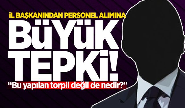 İl başkanından personel alımına büyük tepki: "Bu yapılan torpil değil de nedir?"