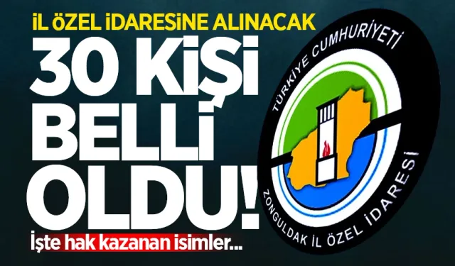 İl Özel İdaresine alınacak 30 kişi belli oldu! İşte hak kazanan isimler