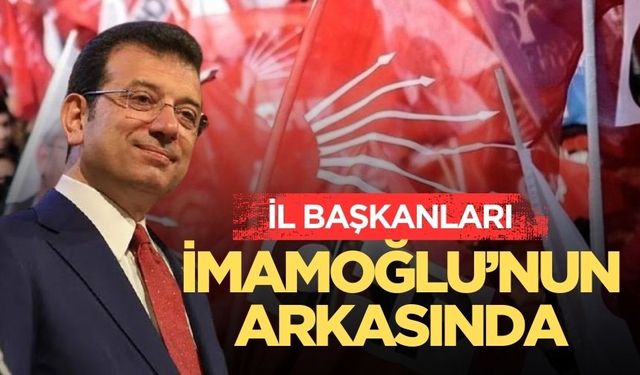 İl Başkanlarından İmamoğlu’na destek