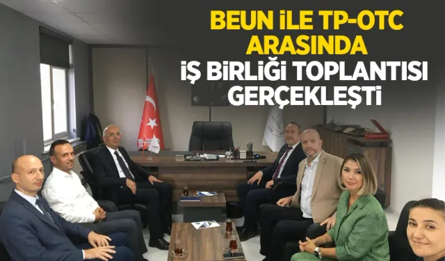 BEUN ile TP-OTC Arasında İş Birliği Toplantısı Gerçekleştirildi