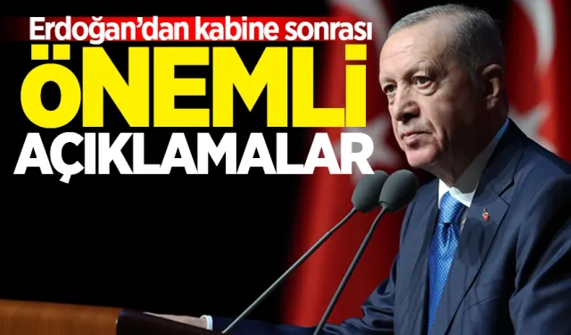 Kabine sonrası Erdoğan'dan önemli açıklamalar