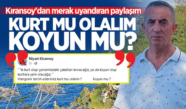 Kıransoy'dan merak uyandıran paylaşım: "Kurt mu olalım koyun mu?"