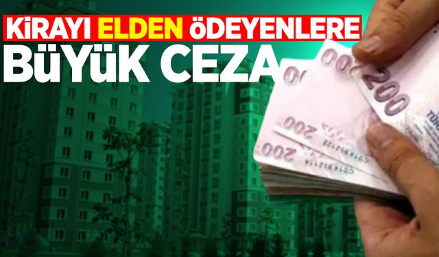 Kirayı elden ödeyene büyük ceza