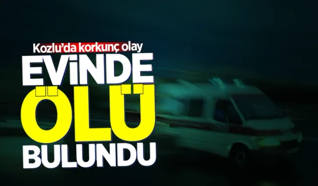 Kozlu'da korkunç olay: Evinde ölü bulundu!