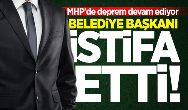 MHP'de deprem devam ediyor: Belediye başkanı istifa etti!