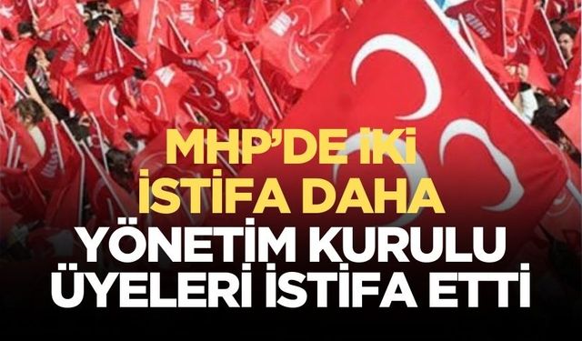 MHP’de istifalar devam ediyor!