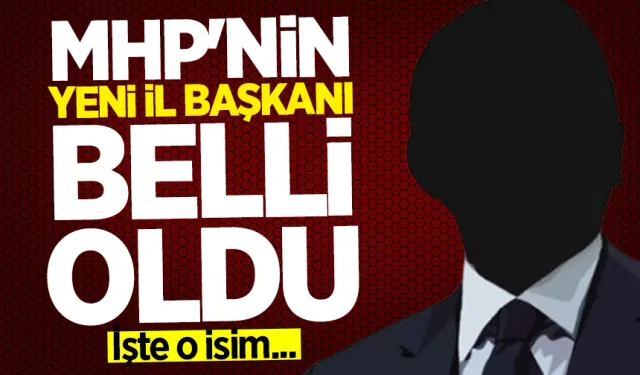 MHP'nin yeni il başkanı belli oldu! İşte o isim...