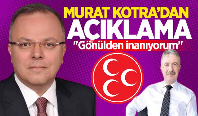 Murat Kotra’dan açıklama: "Gönülden inanıyorum"