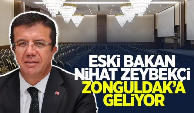 Eski Bakan Nihat Zeybekçi Zonguldak'lı iş insanları ile bir araya gelecek