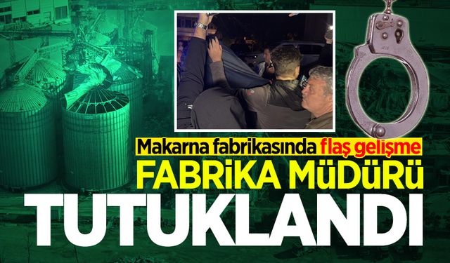 Oba Makarna'daki patlamaya ilişkin flaş gelişme: Fabrika müdürü tutuklandı