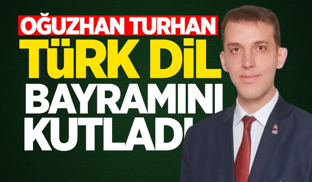 Oğuzhan Turhan, Türk Dil Bayramını kutladı