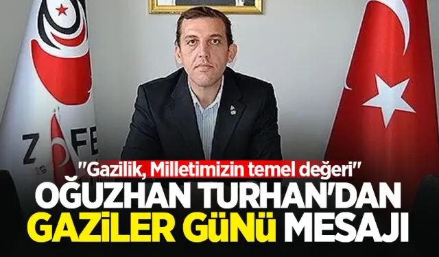 Oğuzhan Turhan'dan Gaziler Günü Kutlaması: "Gazilik, Milletimizin temel değeri"