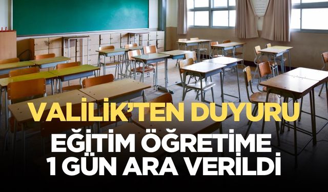 Valilik açıkladı! Eğitim öğretime 1 gün ara verildi