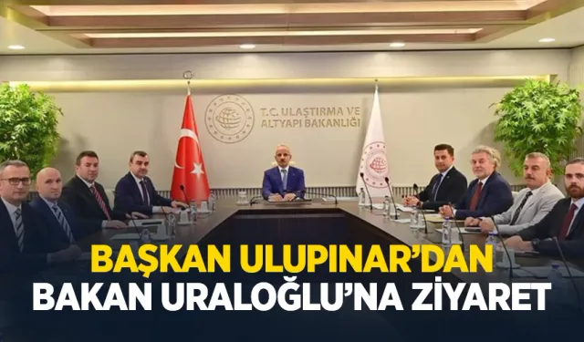 Başkan Ulupınar Bakan Uraloğlu'nu ziyaret etti