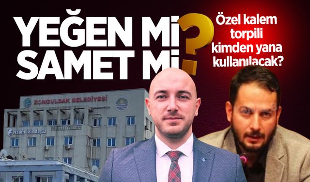 Özel Kalem torpili kimden yana kullanılacak? Yeğen mi, Samet mi...