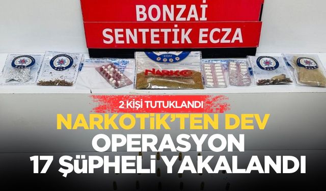 Narkotik ekipleri göz açtırmadı: 17 Şüpheli yakalandı 2 kişi ise tutuklandı!