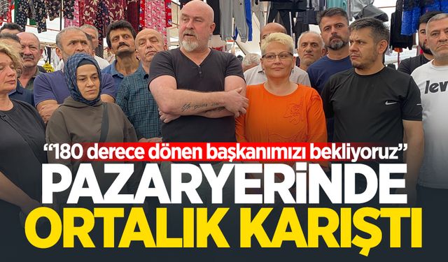 Pazaryerinde ortalık karıştı: “180 derece dönen başkanımızı bekliyoruz”