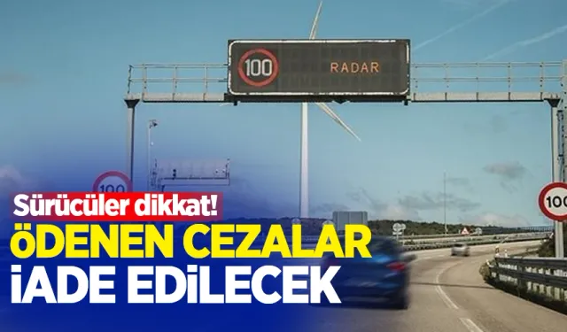 Radar cezaları iptal ediliyor! Ödenen paralar geri iade edilecek