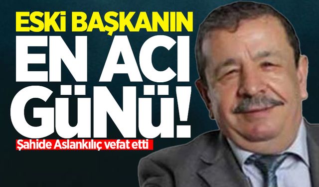 Eski başkanın acı günü: Şahide Aslankılıç vefat etti