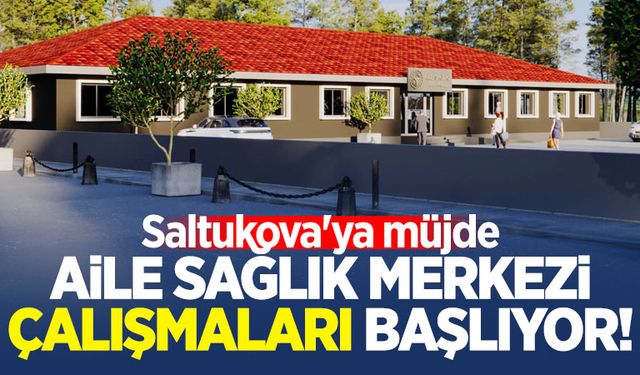 Saltukova'ya müjde: Aile Sağlık Merkezi'nin ihalesi yapıldı!