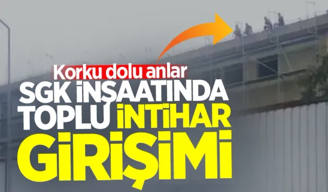 SGK inşaatında korku dolu anlar: Toplu intihar girişiminde bulundular!