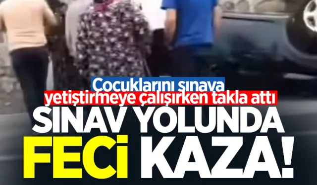 Sınav yolunda feci kaza: Çocuklarını sınava yetiştirmeye çalışırken takla attı