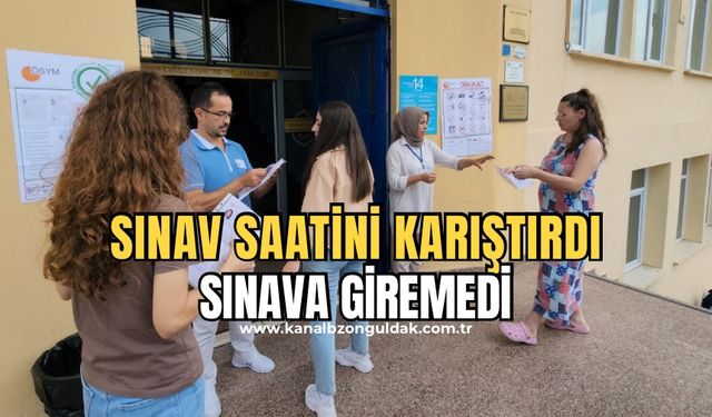 Sınav saati ile giriş saatini karıştırınca sınava alınmadı