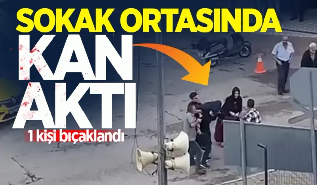 Sokak ortasında bıçaklı kavga: 1 kişi yaralandı!