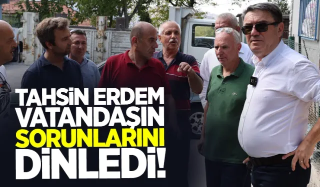 Tahsin Erdem vatandaşın sorunlarını dinledi