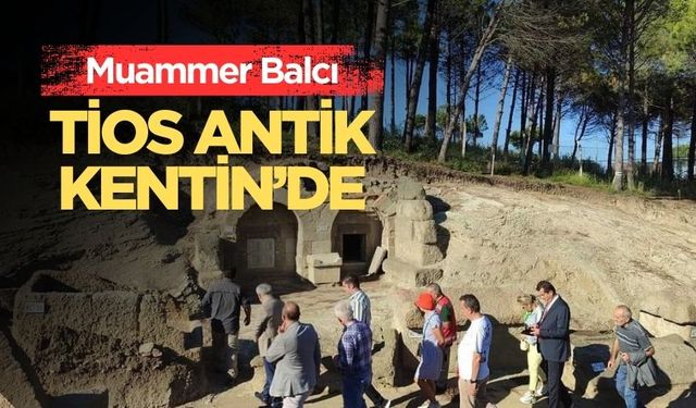 Vali Yardımcısı Balcı Tios Antik Kenti ziyaret etti