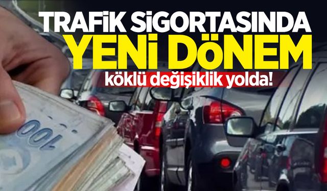 Trafik sigortasında köklü değişiklik yolda!