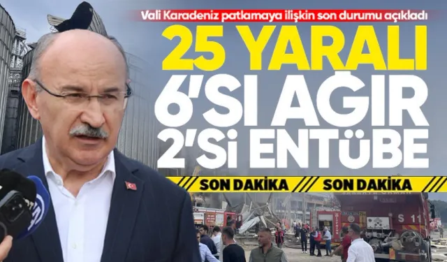 Vali Karadeniz patlamaya ilişkin son durumu açıkladı: "25 işçi yaralı, 6'sı ağır, 2'si entübe"