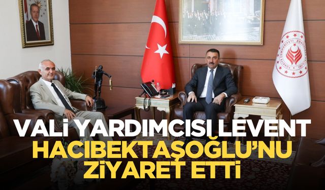 Vali Hacıbektaşoğlu, Vali Yardımcısı Şenol Levent’i kabul etti