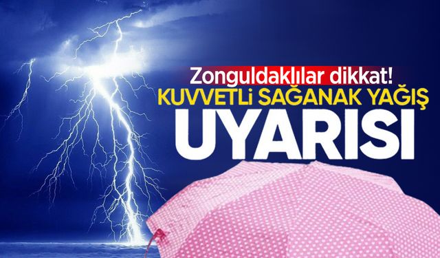 Zonguldak’a peş peşe kuvvetli sağanak yağış uyarısı