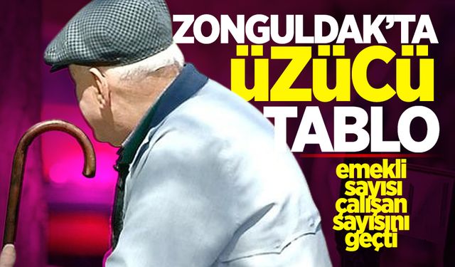 Zonguldak’ta emekli sayısı çalışan sayısını geçti