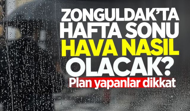 Zonguldak'ta hafta sonu hava nasıl olacak?