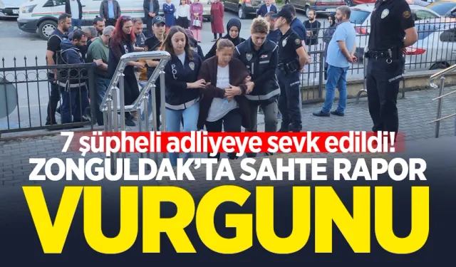 Zonguldak'ta sahte rapor vurgunu: 7 şüpheli adliyeye sevk edildi!