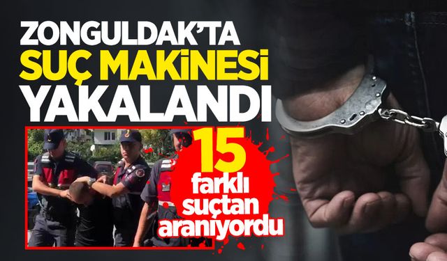 Zonguldak'ta suç makinesi yakalandı!