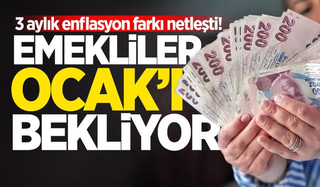 3 aylık enflasyon farkı netleşti! Emekliler Ocak'ı bekliyor