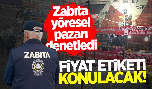 Zabıta yöresel pazarı denetledi: Fiyat etiketi konulacak!